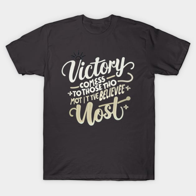 Victory comes to those who believe in it the most and believe in it the longest. T-Shirt by SportsQuoteFusion